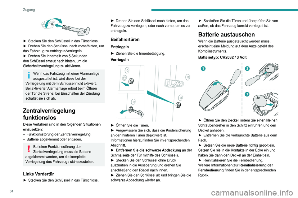 PEUGEOT 508 2021  Betriebsanleitungen (in German) 34
Zugang
Werfen Sie die Batterien der Fernbedienung nicht weg. Sie enthalten 
umweltbelastende Metalle. Geben Sie sie an 
einer hierfür zugelassenen Sammelstelle ab.
Diese Ausstattung enthält eine 