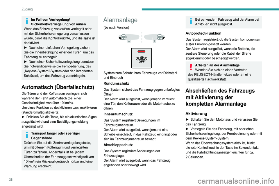 PEUGEOT 508 2021  Betriebsanleitungen (in German) 36
Zugang
Der Rundumschutz wird nach 5 Sekunden und 
der Innenraum- und Abschleppschutz nach 
45 Sekunden aktiviert.
Wenn eine Öffnung (Tür, Kofferraum oder Motorhaube) nicht richtig geschlossen ist