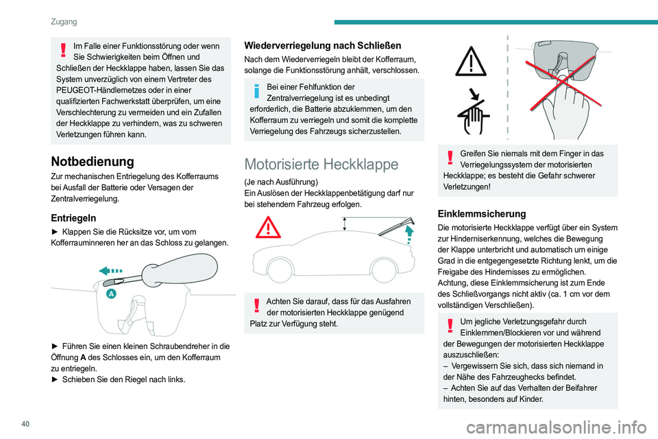 PEUGEOT 508 2021  Betriebsanleitungen (in German) 40
Zugang
Fahrradträger/Anhängerkupplung
Die motorisierte Heckklappe ist nicht für einen 
Fahrradträger ausgelegt.
Bei Montage eines Fahrradträgers auf der 
Anhängerkupplung mit Anschluss des Ka