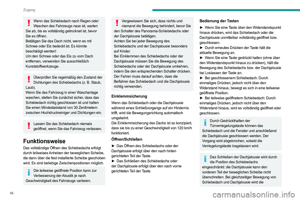PEUGEOT 508 2021  Betriebsanleitungen (in German) 46
Zugang
Bewegung der Dachjalousie je nach Position des 
Schiebedachs angehalten oder 
wiederaufgenommen.
Reinitialisieren
Nach dem Abklemmen der Batterie oder im Fall 
einer Funktionsstörung oder e
