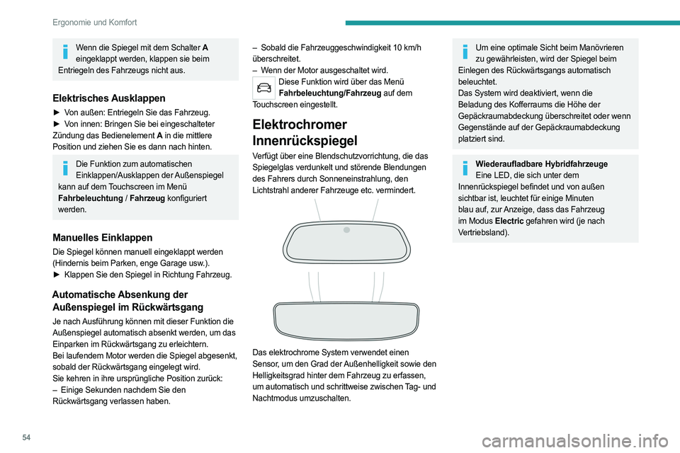 PEUGEOT 508 2021 Betriebsanleitungen (in German) 54
Ergonomie und Komfort
Wenn die Spiegel mit dem Schalter A eingeklappt werden, klappen sie beim
Entriegeln des Fahrzeugs nicht aus.
Elektrisches Ausklappen
► Von außen: Entriegeln Sie das Fahrze PEUGEOT 508 2021 Betriebsanleitungen (in German) 54
Ergonomie und Komfort
Wenn die Spiegel mit dem Schalter A eingeklappt werden, klappen sie beim
Entriegeln des Fahrzeugs nicht aus.
Elektrisches Ausklappen
► Von außen: Entriegeln Sie das Fahrze