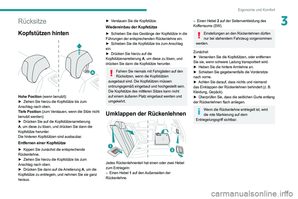 PEUGEOT 508 2021 Betriebsanleitungen (in German) 55
Ergonomie und Komfort
3Rücksitze
Kopfstützen hinten
Hohe Position (wenn benutzt):
► Ziehen Sie hierzu die Kopfstütze bis zum
Anschlag nach oben.
Tiefe Position (zum Verstauen, wenn die Si PEUGEOT 508 2021 Betriebsanleitungen (in German) 55
Ergonomie und Komfort
3Rücksitze
Kopfstützen hinten
Hohe Position (wenn benutzt):
► Ziehen Sie hierzu die Kopfstütze bis zum
Anschlag nach oben.
Tiefe Position (zum Verstauen, wenn die Si