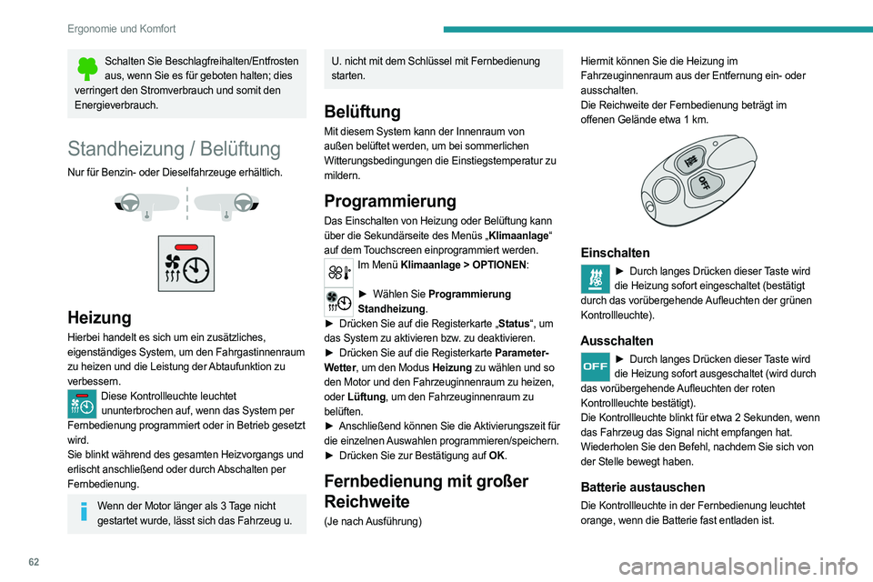 PEUGEOT 508 2021 Betriebsanleitungen (in German) 62
Ergonomie und Komfort
Schalten Sie Beschlagfreihalten/Entfrosten aus, wenn Sie es für geboten halten; dies
verringert den Stromverbrauch und somit den
Energieverbrauch.
Standheizung / Belüftung PEUGEOT 508 2021 Betriebsanleitungen (in German) 62
Ergonomie und Komfort
Schalten Sie Beschlagfreihalten/Entfrosten aus, wenn Sie es für geboten halten; dies
verringert den Stromverbrauch und somit den
Energieverbrauch.
Standheizung / Belüftung