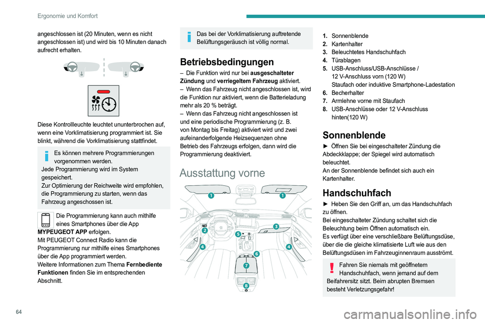 PEUGEOT 508 2021 Betriebsanleitungen (in German) 64
Ergonomie und Komfort
angeschlossen ist (20 Minuten, wenn es nicht
angeschlossen ist) und wird bis 10 Minuten danach
aufrecht erhalten.
Diese Kontrollleuchte leuchtet ununterbrochen auf, PEUGEOT 508 2021 Betriebsanleitungen (in German) 64
Ergonomie und Komfort
angeschlossen ist (20 Minuten, wenn es nicht
angeschlossen ist) und wird bis 10 Minuten danach
aufrecht erhalten.
Diese Kontrollleuchte leuchtet ununterbrochen auf,
