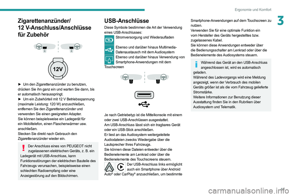 PEUGEOT 508 2021 Betriebsanleitungen (in German) 65
Ergonomie und Komfort
3Zigarettenanzünder/
12
V-Anschluss/Anschlüsse
für Zubehör
► Um den Zigarettenanzünder zu benutzen,
drücken Sie ihn ganz ein und warten Sie dann, bis
e PEUGEOT 508 2021 Betriebsanleitungen (in German) 65
Ergonomie und Komfort
3Zigarettenanzünder/
12
V-Anschluss/Anschlüsse
für Zubehör
► Um den Zigarettenanzünder zu benutzen,
drücken Sie ihn ganz ein und warten Sie dann, bis
e