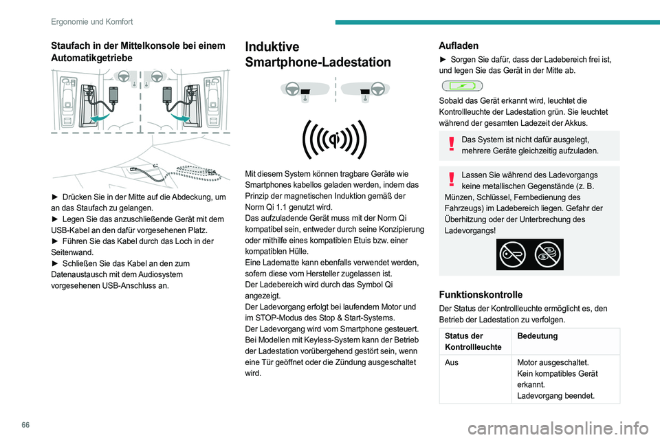 PEUGEOT 508 2021 Betriebsanleitungen (in German) 66
Ergonomie und Komfort
Staufach in der Mittelkonsole bei einem
Automatikgetriebe
► Drücken Sie in der Mitte auf die Abdeckung, um
an das Staufach zu gelangen.
►
Legen Sie das anzuschlie PEUGEOT 508 2021 Betriebsanleitungen (in German) 66
Ergonomie und Komfort
Staufach in der Mittelkonsole bei einem
Automatikgetriebe
► Drücken Sie in der Mitte auf die Abdeckung, um
an das Staufach zu gelangen.
►
Legen Sie das anzuschlie