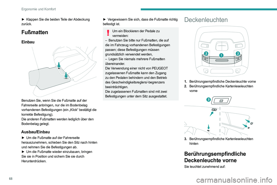 PEUGEOT 508 2021 Betriebsanleitungen (in German) 68
Ergonomie und Komfort
► Klappen Sie die beiden Teile der Abdeckung
zurück.
Fußmatten
Einbau
Benutzen Sie, wenn Sie die Fußmatte auf der
Fahrerseite anbringen, nur die im Bodenbelag
vorha PEUGEOT 508 2021 Betriebsanleitungen (in German) 68
Ergonomie und Komfort
► Klappen Sie die beiden Teile der Abdeckung
zurück.
Fußmatten
Einbau
Benutzen Sie, wenn Sie die Fußmatte auf der
Fahrerseite anbringen, nur die im Bodenbelag
vorha