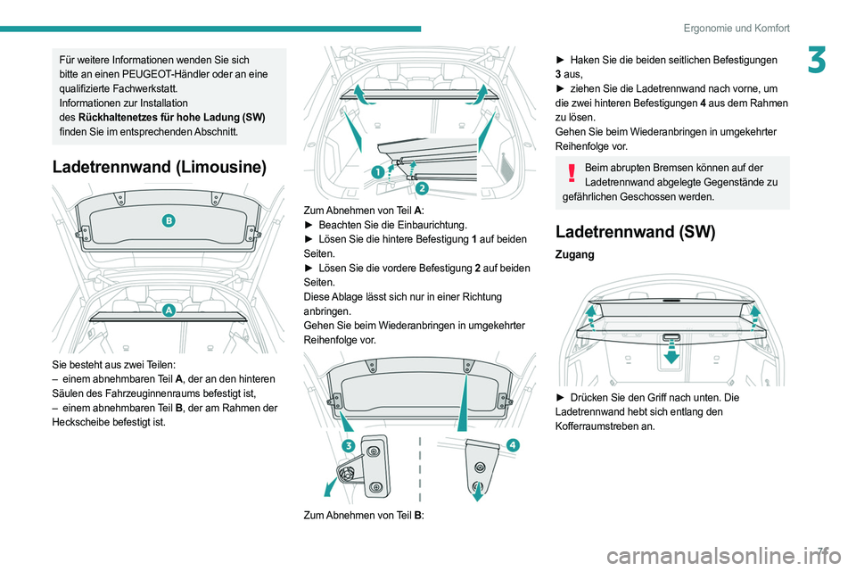 PEUGEOT 508 2021 Betriebsanleitungen (in German) 71
Ergonomie und Komfort
3Für weitere Informationen wenden Sie sich
bitte an einen PEUGEOT-Händler oder an eine
qualifizierte Fachwerkstatt.
Informationen zur Installation
des
Rückhaltenetzes f PEUGEOT 508 2021 Betriebsanleitungen (in German) 71
Ergonomie und Komfort
3Für weitere Informationen wenden Sie sich
bitte an einen PEUGEOT-Händler oder an eine
qualifizierte Fachwerkstatt.
Informationen zur Installation
des
Rückhaltenetzes f