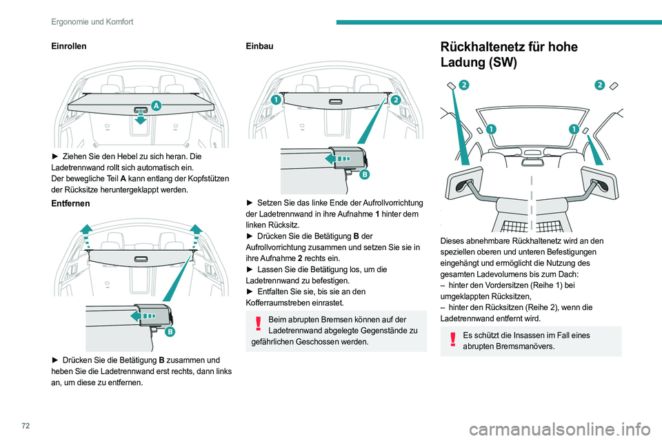 PEUGEOT 508 2021 Betriebsanleitungen (in German) 72
Ergonomie und Komfort
Einrollen
► Ziehen Sie den Hebel zu sich heran. Die
Ladetrennwand rollt sich automatisch ein.
Der bewegliche Teil A kann entlang der Kopfstützen
der Rücksitze herunt PEUGEOT 508 2021 Betriebsanleitungen (in German) 72
Ergonomie und Komfort
Einrollen
► Ziehen Sie den Hebel zu sich heran. Die
Ladetrennwand rollt sich automatisch ein.
Der bewegliche Teil A kann entlang der Kopfstützen
der Rücksitze herunt