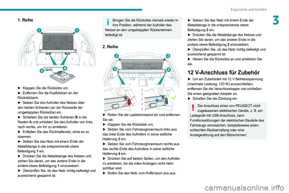 PEUGEOT 508 2021 Betriebsanleitungen (in German) 73
Ergonomie und Komfort
31. Reihe
► Klappen Sie die Rücksitze um.
► Entfernen Sie die Kopfstützen an der
Rücksitzbank.
►
Setzen Sie den
Aufroller des Netzes über
den beiden Schie PEUGEOT 508 2021 Betriebsanleitungen (in German) 73
Ergonomie und Komfort
31. Reihe
► Klappen Sie die Rücksitze um.
► Entfernen Sie die Kopfstützen an der
Rücksitzbank.
►
Setzen Sie den
Aufroller des Netzes über
den beiden Schie