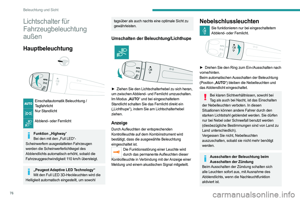 PEUGEOT 508 2021 Betriebsanleitungen (in German) 76
Beleuchtung und Sicht
Lichtschalter für
Fahrzeugbeleuchtung
außen
Hauptbeleuchtung
Einschaltautomatik Beleuchtung / Tagfahrlicht
Nur Standlicht
Abblend- oder Fernlicht
Funktion „H PEUGEOT 508 2021 Betriebsanleitungen (in German) 76
Beleuchtung und Sicht
Lichtschalter für
Fahrzeugbeleuchtung
außen
Hauptbeleuchtung
Einschaltautomatik Beleuchtung / Tagfahrlicht
Nur Standlicht
Abblend- oder Fernlicht
Funktion „H