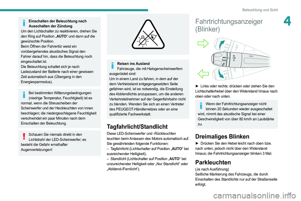 PEUGEOT 508 2021 Betriebsanleitungen (in German) 77
Beleuchtung und Sicht
4Einschalten der Beleuchtung nach Ausschalten der Zündung
Um den Lichtschalter zu reaktivieren, drehen Sie
den Ring auf Position „AUTO“ und dann auf die
gewünschte Pos PEUGEOT 508 2021 Betriebsanleitungen (in German) 77
Beleuchtung und Sicht
4Einschalten der Beleuchtung nach Ausschalten der Zündung
Um den Lichtschalter zu reaktivieren, drehen Sie
den Ring auf Position „AUTO“ und dann auf die
gewünschte Pos