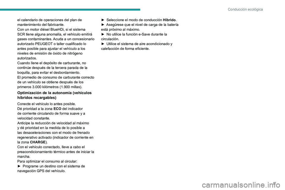 PEUGEOT 508 2021 Manual del propietario (in Spanish) 9
Conducción ecológica
el calendario de operaciones del plan de
mantenimiento del fabricante.
Con un motor diésel BlueHDi, si el sistema
SCR tiene alguna anomalía, el vehículo emitirá
gases c PEUGEOT 508 2021 Manual del propietario (in Spanish) 9
Conducción ecológica
el calendario de operaciones del plan de
mantenimiento del fabricante.
Con un motor diésel BlueHDi, si el sistema
SCR tiene alguna anomalía, el vehículo emitirá
gases c