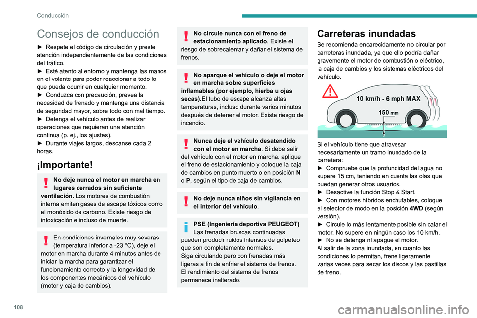 PEUGEOT 508 2021  Manual del propietario (in Spanish) 108
Conducción
Consejos de conducción
► Respete el código de circulación y preste 
atención independientemente de las condiciones 
del tráfico.
►
 
Esté atento al entorno y mantenga las man
