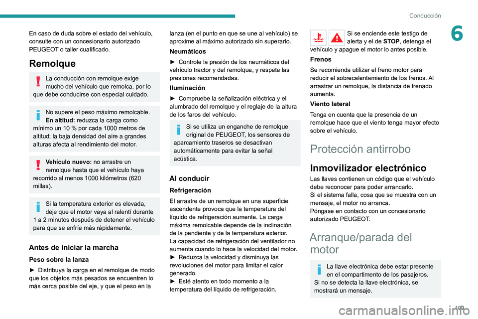 PEUGEOT 508 2021 Manual del propietario (in Spanish) 109
Conducción
6En caso de duda sobre el estado del vehÃculo,
consulte con un concesionario autorizado
PEUGEOT o taller cualificado.
Remolque
La conducción con remolque exige
mucho del vehÃculo PEUGEOT 508 2021 Manual del propietario (in Spanish) 109
Conducción
6En caso de duda sobre el estado del vehÃculo,
consulte con un concesionario autorizado
PEUGEOT o taller cualificado.
Remolque
La conducción con remolque exige
mucho del vehÃculo