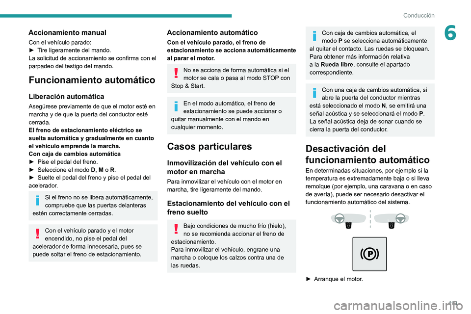 PEUGEOT 508 2021 Manual del propietario (in Spanish) 11 3
Conducción
6Accionamiento manual
Con el vehÃculo parado:
â–º T ire ligeramente del mando.
La solicitud de accionamiento se confirma con el
parpadeo del testigo del mando.
Funcionamiento automà PEUGEOT 508 2021 Manual del propietario (in Spanish) 11 3
Conducción
6Accionamiento manual
Con el vehÃculo parado:
â–º T ire ligeramente del mando.
La solicitud de accionamiento se confirma con el
parpadeo del testigo del mando.
Funcionamiento automÃ