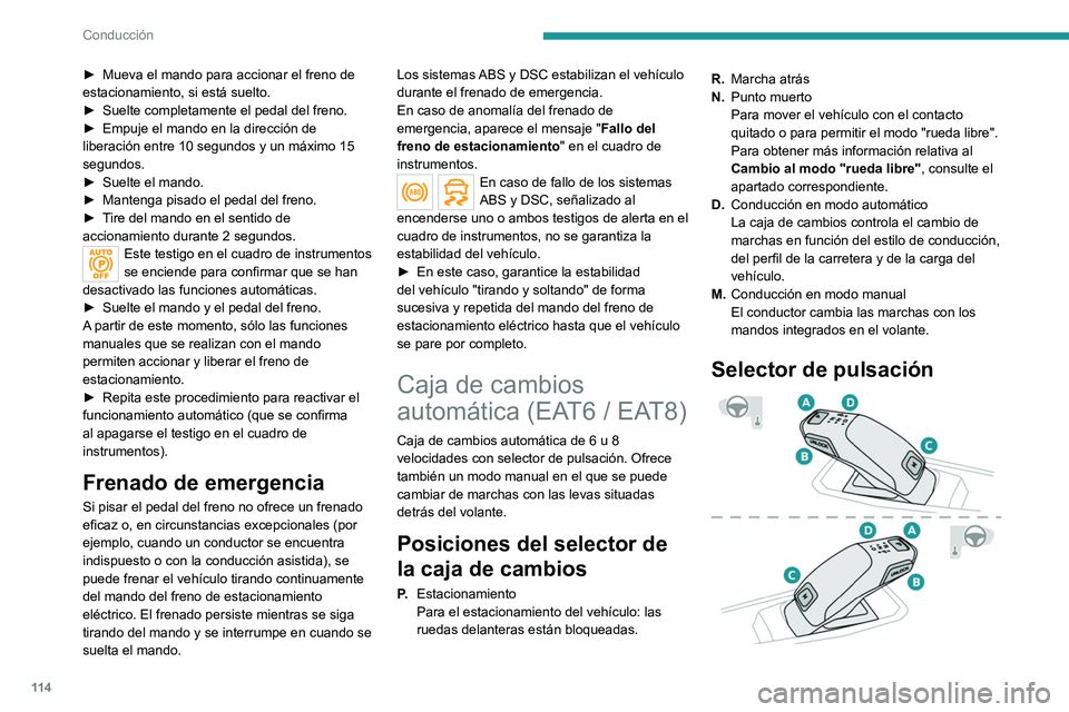 PEUGEOT 508 2021 Manual del propietario (in Spanish) 11 4
Conducción
â–º Mueva el mando para accionar el freno de
estacionamiento, si está suelto.
â–º
Suelte completamente el pedal del freno.
â–º
Empuje el mando en la dirección de
liberación PEUGEOT 508 2021 Manual del propietario (in Spanish) 11 4
Conducción
â–º Mueva el mando para accionar el freno de
estacionamiento, si está suelto.
â–º
Suelte completamente el pedal del freno.
â–º
Empuje el mando en la dirección de
liberación