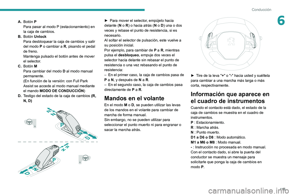 PEUGEOT 508 2021 Manual del propietario (in Spanish) 11 5
Conducción
6A.Botón P
Para pasar al modo P (estacionamiento) en
la caja de cambios.
B. Botón Unlock
Para desbloquear la caja de cambios y salir
del modo P o cambiar a R, pisando el pedal
d PEUGEOT 508 2021 Manual del propietario (in Spanish) 11 5
Conducción
6A.Botón P
Para pasar al modo P (estacionamiento) en
la caja de cambios.
B. Botón Unlock
Para desbloquear la caja de cambios y salir
del modo P o cambiar a R, pisando el pedal
d