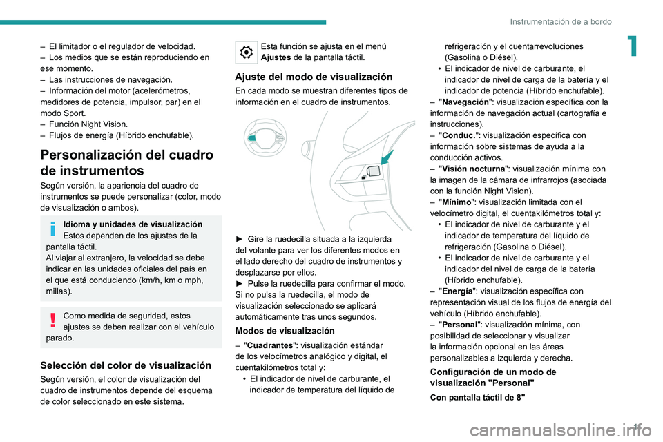 PEUGEOT 508 2021 Manual del propietario (in Spanish) 11
Instrumentación de a bordo
1– El limitador o el regulador de velocidad.
– Los medios que se están reproduciendo en
ese momento.
–
Las instrucciones de navegación.
–
Información d PEUGEOT 508 2021 Manual del propietario (in Spanish) 11
Instrumentación de a bordo
1– El limitador o el regulador de velocidad.
– Los medios que se están reproduciendo en
ese momento.
–
Las instrucciones de navegación.
–
Información d