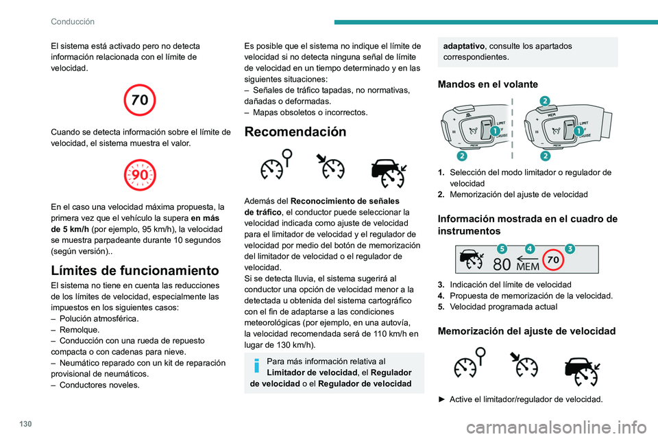 PEUGEOT 508 2021  Manual del propietario (in Spanish) 130
Conducción
El sistema está activado pero no detecta 
información relacionada con el límite de 
velocidad.
 
 
Cuando se detecta información sobre el límite de 
velocidad, el sistema muestra 