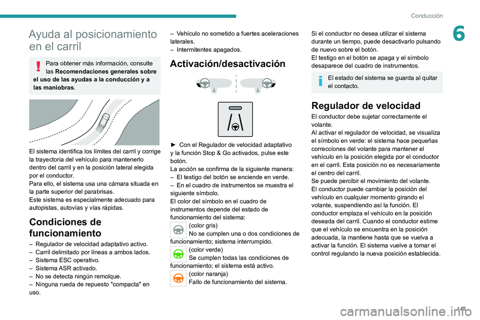 PEUGEOT 508 2021 Manual del propietario (in Spanish) 141
Conducción
6Ayuda al posicionamiento en el carril
Para obtener más información, consulte
las Recomendaciones generales sobre
el uso de las ayudas a la conducción y a
las maniobras.
El PEUGEOT 508 2021 Manual del propietario (in Spanish) 141
Conducción
6Ayuda al posicionamiento en el carril
Para obtener más información, consulte
las Recomendaciones generales sobre
el uso de las ayudas a la conducción y a
las maniobras.
El