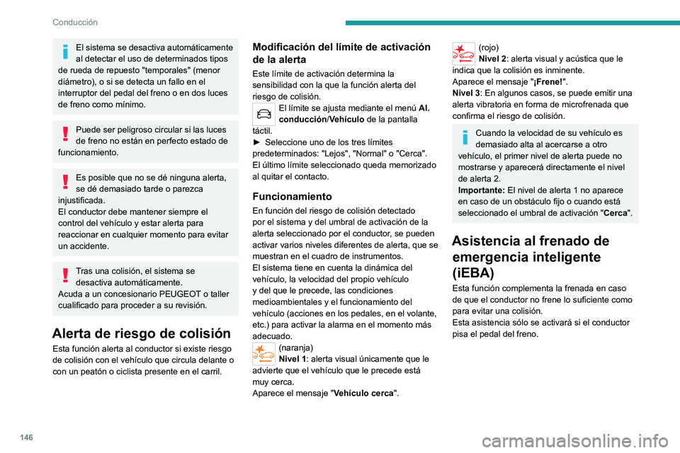 PEUGEOT 508 2021 Manual del propietario (in Spanish) 146
Conducción
El sistema se desactiva automáticamente
al detectar el uso de determinados tipos
de rueda de repuesto "temporales" (menor
diámetro), o si se detecta un fallo en el
interr PEUGEOT 508 2021 Manual del propietario (in Spanish) 146
Conducción
El sistema se desactiva automáticamente
al detectar el uso de determinados tipos
de rueda de repuesto "temporales" (menor
diámetro), o si se detecta un fallo en el
interr