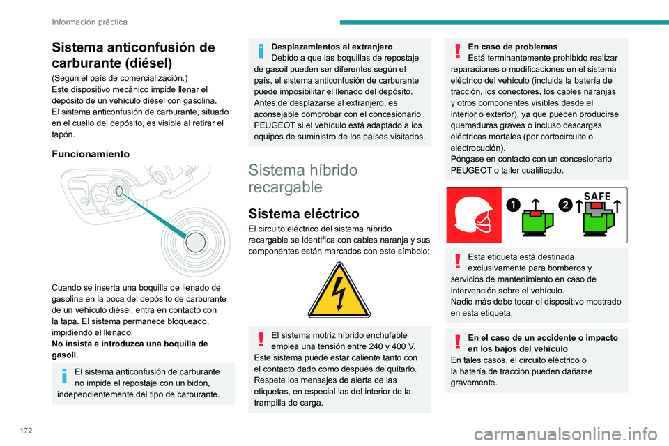 PEUGEOT 508 2021  Manual del propietario (in Spanish) 172
Información práctica
Detenga el vehículo en cuanto las 
condiciones de seguridad lo permitan y quite 
el contacto.
Póngase en contacto con un concesionario 
PEUGEOT o taller cualificado.
En ca