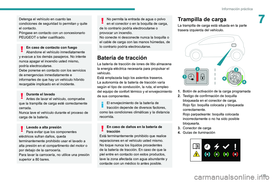 PEUGEOT 508 2021  Manual del propietario (in Spanish) 173
Información práctica
7Detenga el vehículo en cuanto las 
condiciones de seguridad lo permitan y quite 
el contacto.
Póngase en contacto con un concesionario 
PEUGEOT o taller cualificado.
En c