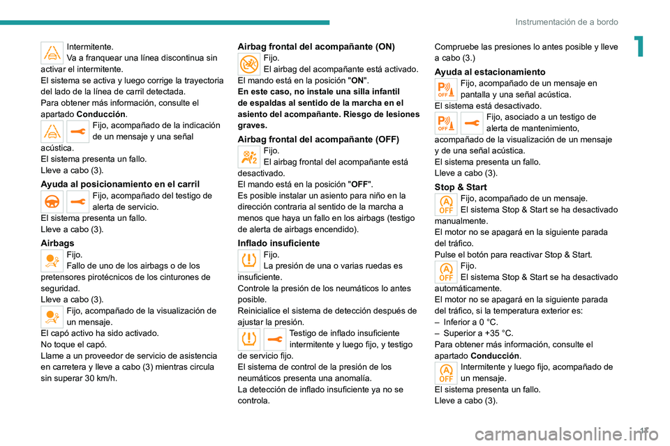PEUGEOT 508 2021 Manual del propietario (in Spanish) 17
Instrumentación de a bordo
1Intermitente.
Va a franquear una línea discontinua sin
activar el intermitente.
El sistema se activa y luego corrige la trayectoria
del lado de la línea de carril d PEUGEOT 508 2021 Manual del propietario (in Spanish) 17
Instrumentación de a bordo
1Intermitente.
Va a franquear una línea discontinua sin
activar el intermitente.
El sistema se activa y luego corrige la trayectoria
del lado de la línea de carril d