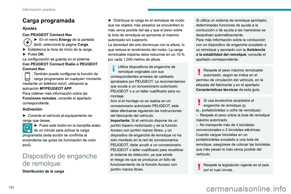 PEUGEOT 508 2021  Manual del propietario (in Spanish) 182
Información práctica
Vehículo equipado con portón trasero 
motorizado con función manos libres 
(Acceso con portón manos libres)
Para evitar la apertura involuntaria del portón 
trasero mot