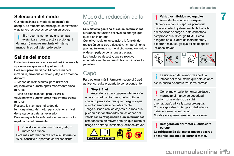 PEUGEOT 508 2021  Manual del propietario (in Spanish) 187
Información práctica
7Selección del modo
Cuando se inicia el modo de economía de 
energía, se muestra un mensaje de confirmación 
y las funciones activas se ponen en espera.
Si en ese moment