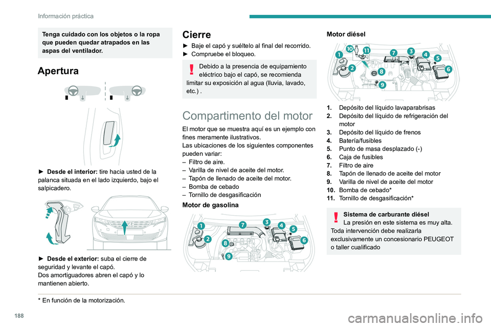 PEUGEOT 508 2021  Manual del propietario (in Spanish) 188
Información práctica
Revisión de los niveles
Controle todos los niveles siguientes según el 
plan de mantenimiento del fabricante. Salvo 
que se indique lo contrario, repóngalos si es 
necesa