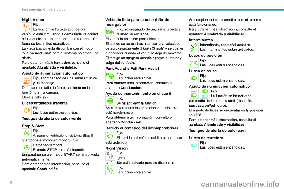 PEUGEOT 508 2021 Manual del propietario (in Spanish) 18
Instrumentación de a bordo
Night VisionFijo.
La función se ha activado, pero el
vehículo está circulando a demasiada velocidad
o las condiciones de temperatura exterior están
fuera de los l PEUGEOT 508 2021 Manual del propietario (in Spanish) 18
Instrumentación de a bordo
Night VisionFijo.
La función se ha activado, pero el
vehículo está circulando a demasiada velocidad
o las condiciones de temperatura exterior están
fuera de los l