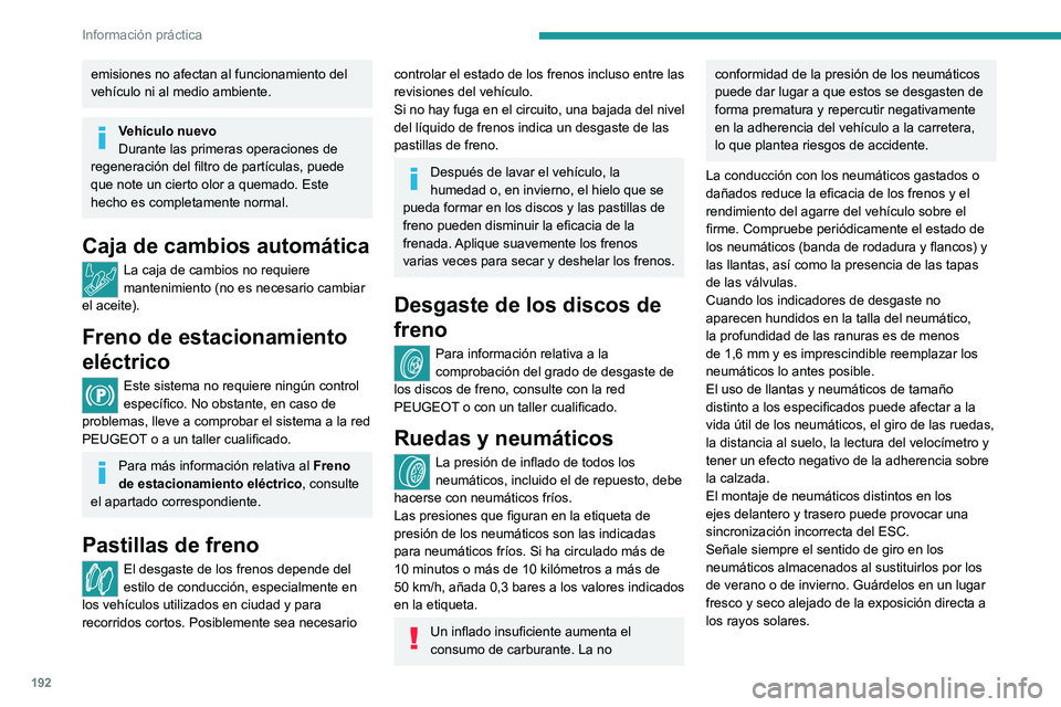 PEUGEOT 508 2021  Manual del propietario (in Spanish) 192
Información práctica
Los neumático de invierno o de cuatro 
estaciones pueden identificarse por su 
símbolo en los flancos.
Amortiguadores
No resulta sencillo para un conductor 
detectar cuán