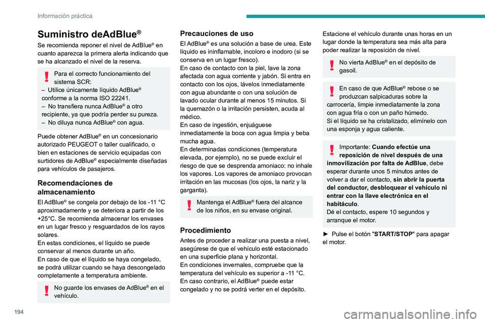 PEUGEOT 508 2021  Manual del propietario (in Spanish) 194
Información práctica
 
► Gire el tapón azul del depósito de 
AdBlue® hacia la izquierda y retírelo.
►  Con un envase de AdBlue®: tras comprobar 
la fecha de caducidad, lea detenidamente