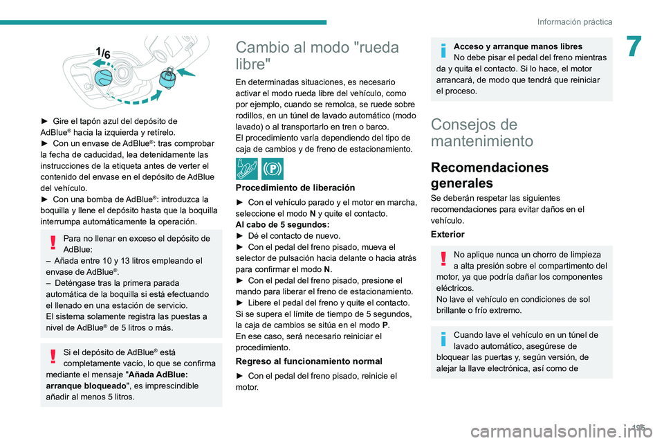 PEUGEOT 508 2021  Manual del propietario (in Spanish) 195
Información práctica
7
 
► Gire el tapón azul del depósito de 
AdBlue® hacia la izquierda y retírelo.
►
 Con un envase de  AdBlue®: tras comprobar 
la fecha de caducidad, lea detenidame