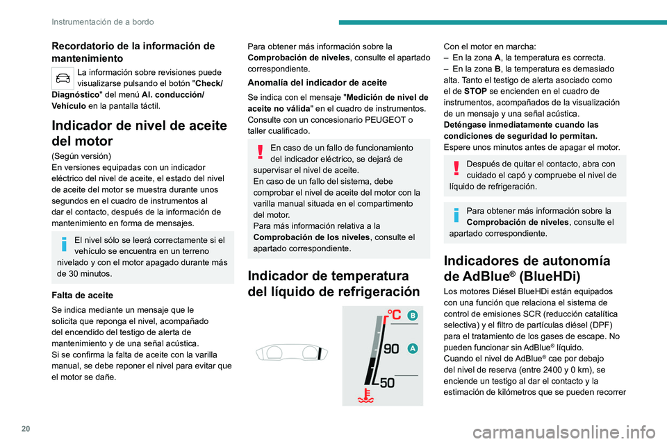 PEUGEOT 508 2021 Manual del propietario (in Spanish) 20
Instrumentación de a bordo
Recordatorio de la información de
mantenimiento
La información sobre revisiones puede
visualizarse pulsando el botón "Check/
Diagnóstico" del menú Al. con PEUGEOT 508 2021 Manual del propietario (in Spanish) 20
Instrumentación de a bordo
Recordatorio de la información de
mantenimiento
La información sobre revisiones puede
visualizarse pulsando el botón "Check/
Diagnóstico" del menú Al. con