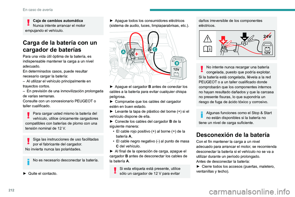 PEUGEOT 508 2021  Manual del propietario (in Spanish) 212
En caso de avería
Caja de cambios automática
Nunca intente arrancar el motor 
empujando el vehículo.
Carga de la batería con un 
cargador de baterías
Para una vida útil óptima de la baterí