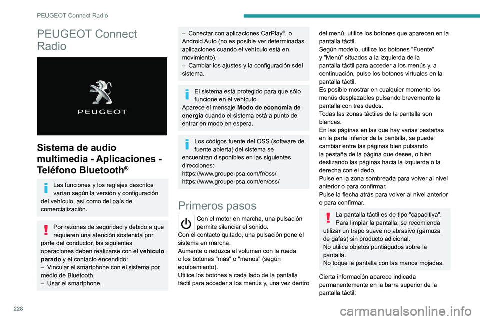 PEUGEOT 508 2021  Manual del propietario (in Spanish) 228
PEUGEOT Connect Radio
PEUGEOT Connect 
Radio
 
 
Sistema de audio 
multimedia - Aplicaciones - 
Teléfono Bluetooth
®
Las funciones y los reglajes descritos 
varían según la versión y configur