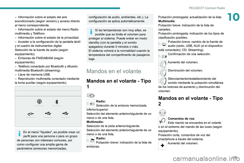 PEUGEOT 508 2021 Manual del propietario (in Spanish) 229
PEUGEOT Connect Radio
10– Información sobre el estado del aire
acondicionado (según versión) y acceso directo
al menú correspondiente.
–
Información sobre el estado del menú Radio
m PEUGEOT 508 2021 Manual del propietario (in Spanish) 229
PEUGEOT Connect Radio
10– Información sobre el estado del aire
acondicionado (según versión) y acceso directo
al menú correspondiente.
–
Información sobre el estado del menú Radio
m