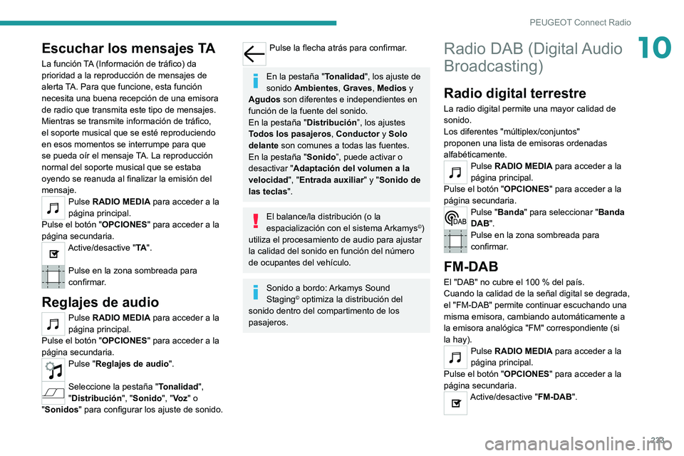 PEUGEOT 508 2021 Manual del propietario (in Spanish) 233
PEUGEOT Connect Radio
10Escuchar los mensajes TA
La función TA (Información de tráfico) da
prioridad a la reproducción de mensajes de
alerta TA. Para que funcione, esta función
necesita un PEUGEOT 508 2021 Manual del propietario (in Spanish) 233
PEUGEOT Connect Radio
10Escuchar los mensajes TA
La función TA (Información de tráfico) da
prioridad a la reproducción de mensajes de
alerta TA. Para que funcione, esta función
necesita un