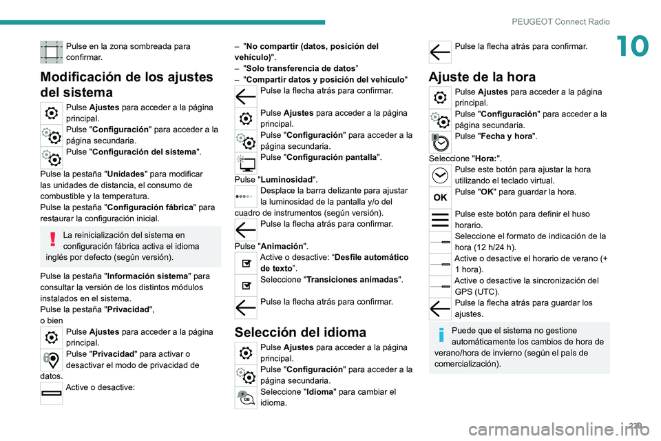 PEUGEOT 508 2021  Manual del propietario (in Spanish) 239
PEUGEOT Connect Radio
10Pulse en la zona sombreada para 
confirmar.
Modificación de los ajustes 
del sistema
Pulse Ajustes para acceder a la página 
principal.
Pulse "Configuración" par