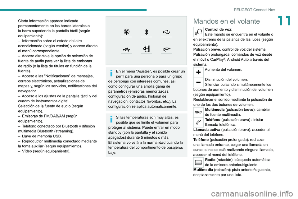 PEUGEOT 508 2021  Manual del propietario (in Spanish) 243
PEUGEOT Connect Nav
11Cierta información aparece indicada 
permanentemente en las barras laterales o 
la barra superior de la pantalla táctil (según 
equipamiento):
– 
Información sobre el e