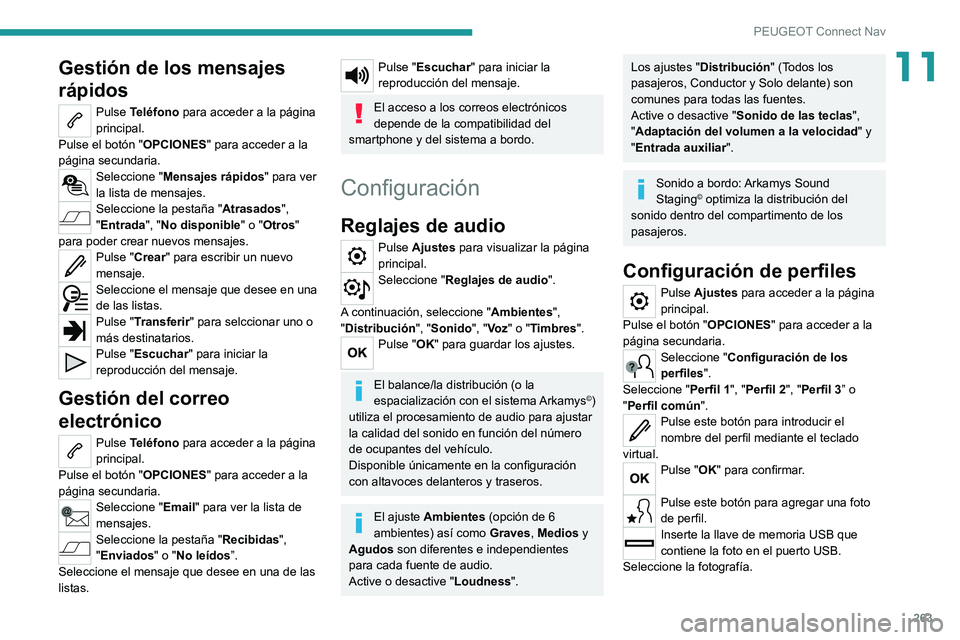 PEUGEOT 508 2021  Manual del propietario (in Spanish) 263
PEUGEOT Connect Nav
11Gestión de los mensajes 
rápidos
Pulse Teléfono para acceder a la página 
principal.
Pulse el botón " OPCIONES" para acceder a la 
página secundaria.
Seleccione