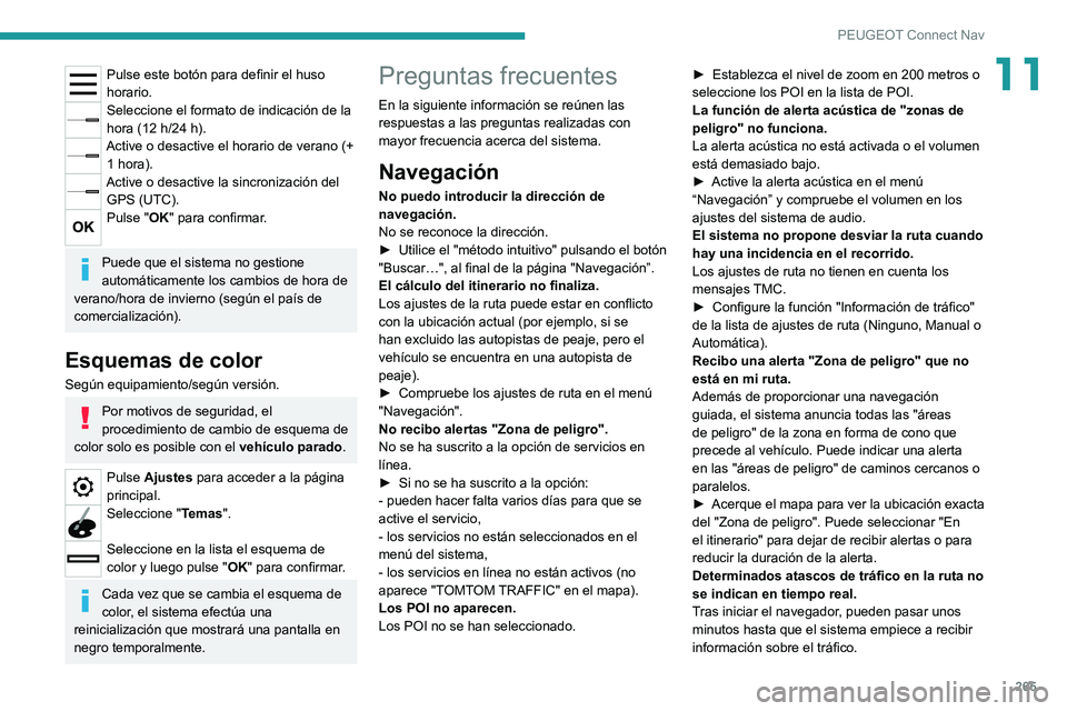 PEUGEOT 508 2021  Manual del propietario (in Spanish) 265
PEUGEOT Connect Nav
11Pulse este botón para definir el huso 
horario.
Seleccione el formato de indicación de la 
hora (12  h/24   h).
Active o desactive el horario de verano (+ 1 hora).
Active o
