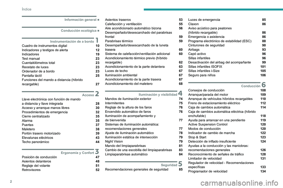 PEUGEOT 508 2021  Manual del propietario (in Spanish) 2
Índice
  ■
Información general
  ■
Conducción ecológica
 1Instrumentación de a bordoCuadro de instrumentos digital  10
Indicadores y testigos de alerta  12
Indicadores  19
Test manual  
