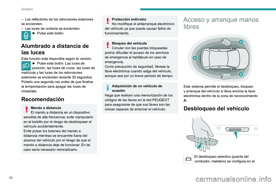 PEUGEOT 508 2021 Manual del propietario (in Spanish) 30
Acceso
– Los reflectores de los retrovisores exteriores
se encienden.
–
Las luces de cortesía se encienden.
► Pulse este botón.
Alumbrado a distancia de
las luces
Esta función está PEUGEOT 508 2021 Manual del propietario (in Spanish) 30
Acceso
– Los reflectores de los retrovisores exteriores
se encienden.
–
Las luces de cortesía se encienden.
► Pulse este botón.
Alumbrado a distancia de
las luces
Esta función está