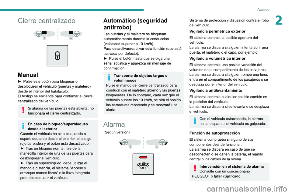PEUGEOT 508 2021 Manual del propietario (in Spanish) 35
Acceso
2Cierre centralizado
Manual
► Pulse este botón para bloquear o
desbloquear el vehículo (puertas y maletero)
desde el interior del habitáculo.
El testigo se enciende para confi PEUGEOT 508 2021 Manual del propietario (in Spanish) 35
Acceso
2Cierre centralizado
Manual
► Pulse este botón para bloquear o
desbloquear el vehículo (puertas y maletero)
desde el interior del habitáculo.
El testigo se enciende para confi