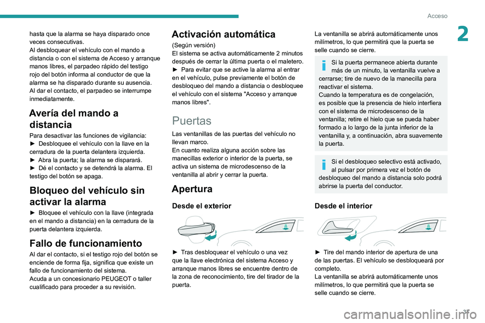 PEUGEOT 508 2021 Manual del propietario (in Spanish) 37
Acceso
2hasta que la alarma se haya disparado once
veces consecutivas.
Al desbloquear el vehículo con el mando a
distancia o con el sistema de Acceso y arranque
manos libres, el parpadeo rápid PEUGEOT 508 2021 Manual del propietario (in Spanish) 37
Acceso
2hasta que la alarma se haya disparado once
veces consecutivas.
Al desbloquear el vehículo con el mando a
distancia o con el sistema de Acceso y arranque
manos libres, el parpadeo rápid