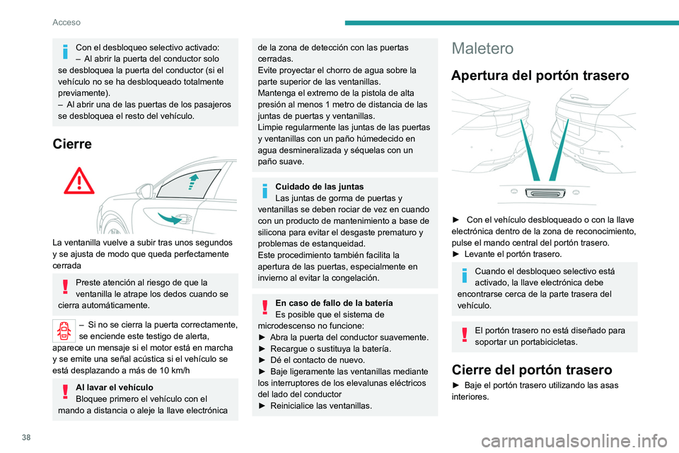PEUGEOT 508 2021 Manual del propietario (in Spanish) 38
Acceso
Con el desbloqueo selectivo activado:
– Al abrir la puerta del conductor solo
se desbloquea la puerta del conductor (si el
vehículo no se ha desbloqueado totalmente
previamente).
–
PEUGEOT 508 2021 Manual del propietario (in Spanish) 38
Acceso
Con el desbloqueo selectivo activado:
– Al abrir la puerta del conductor solo
se desbloquea la puerta del conductor (si el
vehículo no se ha desbloqueado totalmente
previamente).
–